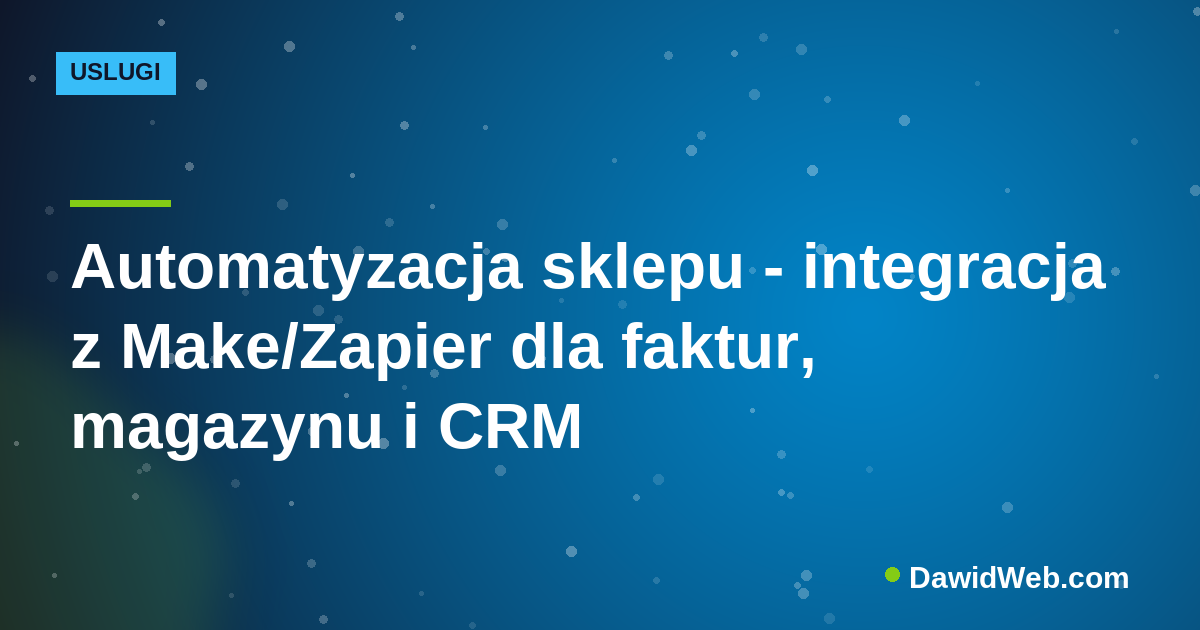 Automatyzacja sklepu - integracja z Make/Zapier dla faktur, magazynu i CRM