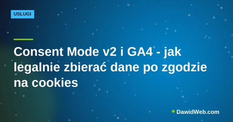 Consent Mode v2 i GA4 - jak legalnie zbierać dane po zgodzie na cookies