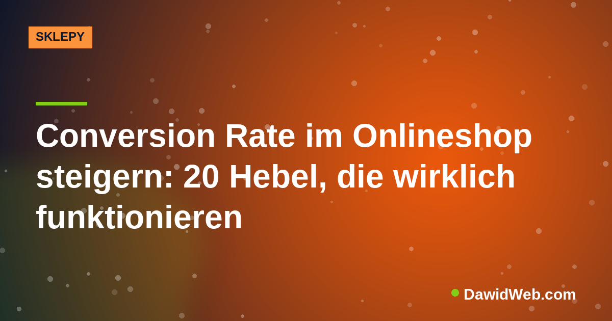 Conversion Rate im Onlineshop steigern: 20 Hebel, die wirklich funktionieren