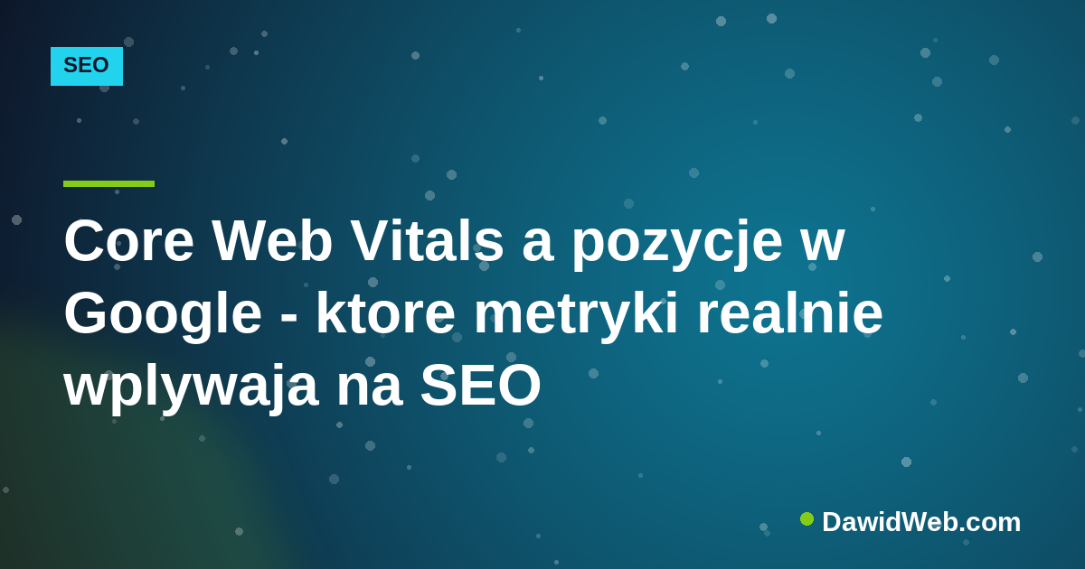 Core Web Vitals a pozycje w Google - ktore metryki realnie wplywaja na SEO