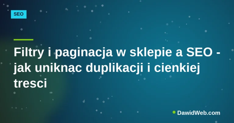 Okładka artykułu: Filtry i paginacja w sklepie a SEO - jak uniknac duplikacji i cienkiej tresci