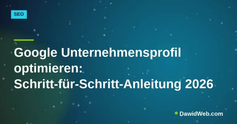 Google Unternehmensprofil optimieren: Schritt-für-Schritt-Anleitung 2026