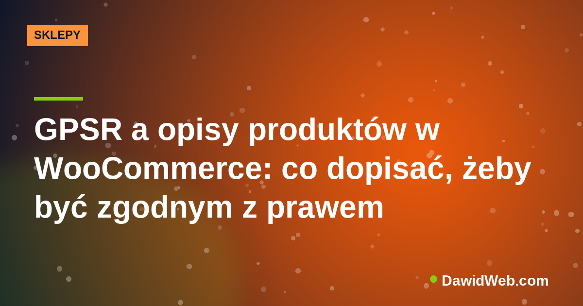 GPSR a opisy produktów w WooCommerce: co dopisać, żeby być zgodnym z prawem