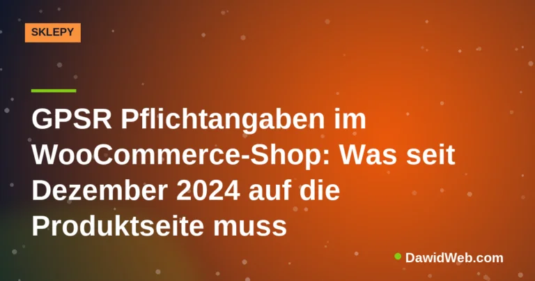 GPSR Pflichtangaben im WooCommerce-Shop: Was seit Dezember 2024 auf die Produktseite muss