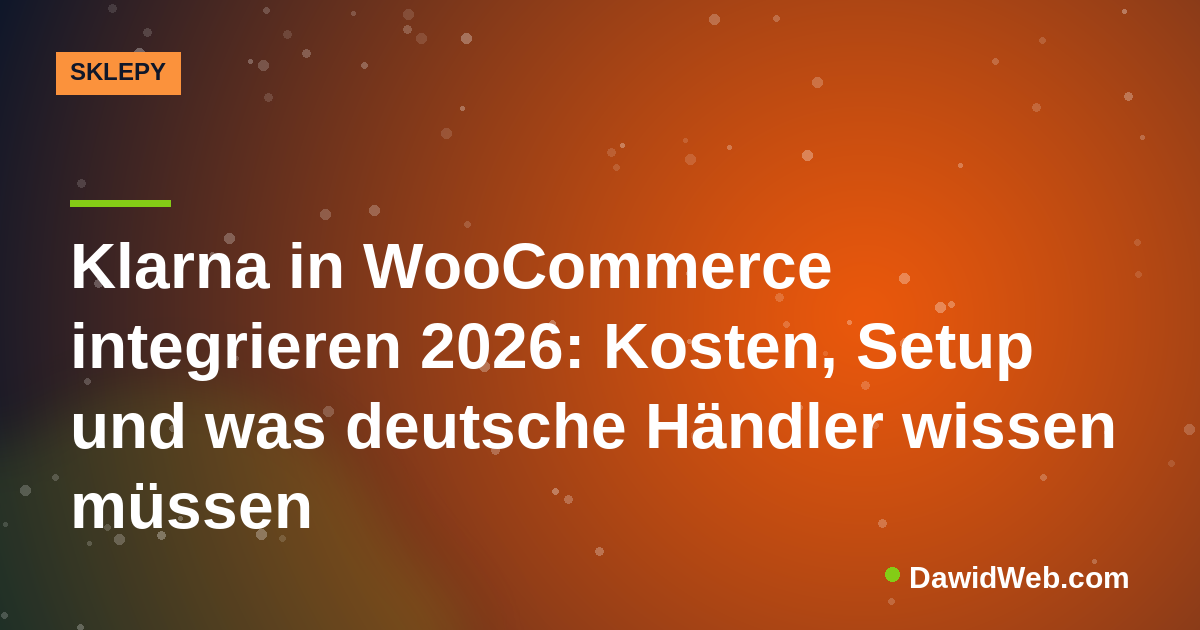 Klarna in WooCommerce integrieren 2026: Kosten, Setup und was deutsche Händler wissen müssen