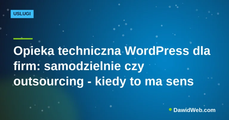 Opieka techniczna WordPress dla firm: samodzielnie czy outsourcing - kiedy to ma sens