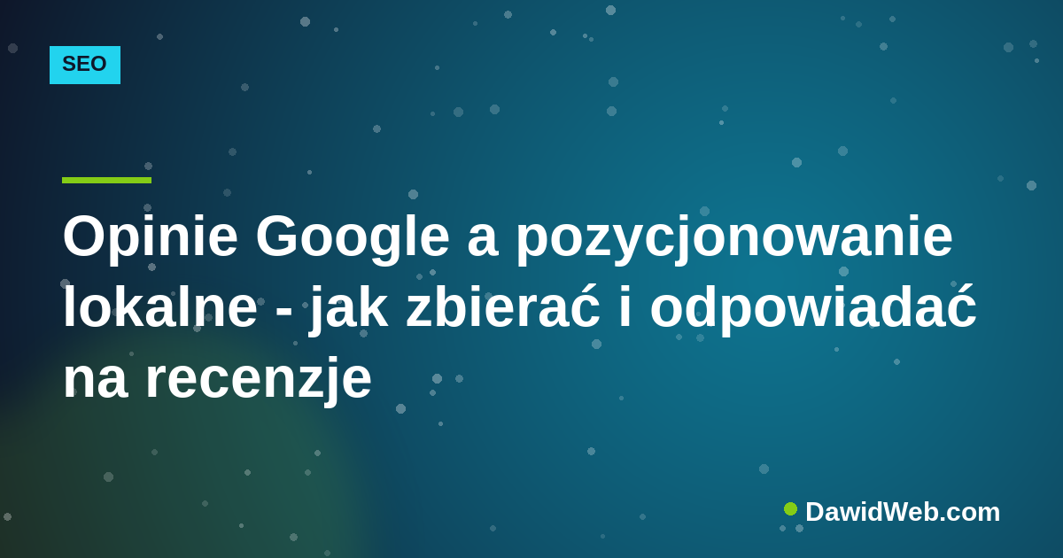 Opinie Google a pozycjonowanie lokalne - jak zbierać i odpowiadać na recenzje