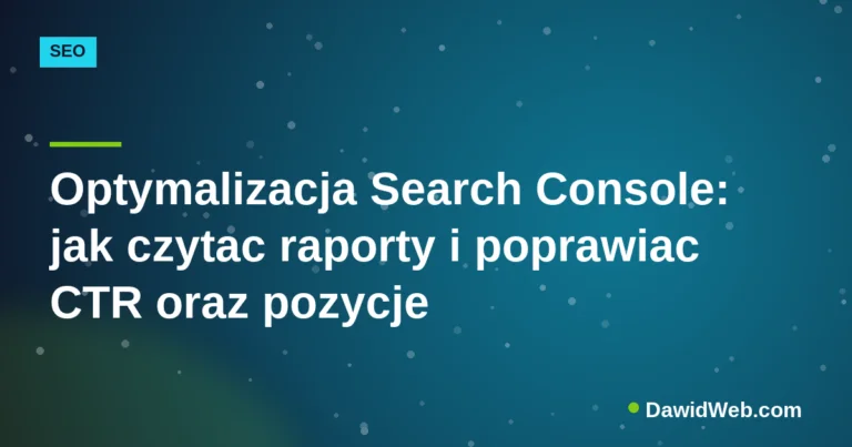 Okładka artykułu: Optymalizacja Search Console: jak czytac raporty i poprawiac CTR oraz pozycje