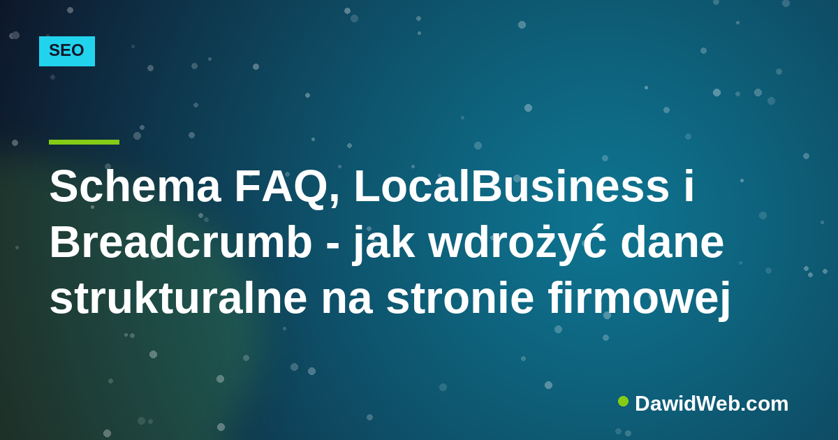 Schema FAQ, LocalBusiness i Breadcrumb - jak wdrożyć dane strukturalne na stronie firmowej