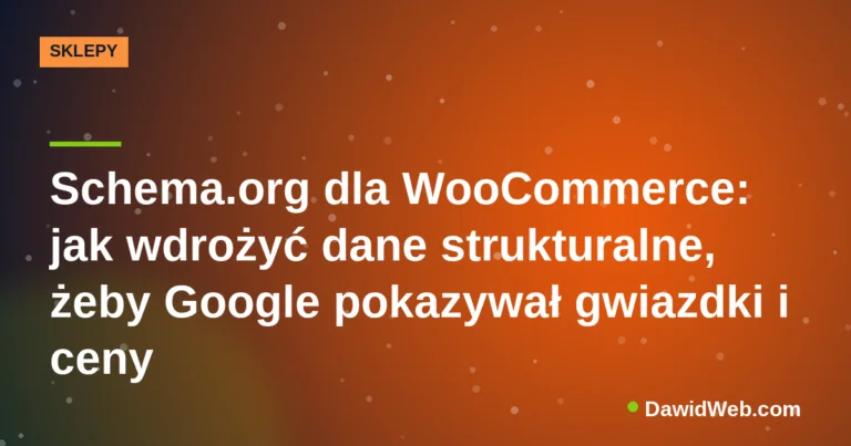 Schema.org dla WooCommerce: jak wdrożyć dane strukturalne, żeby Google pokazywał gwiazdki i ceny