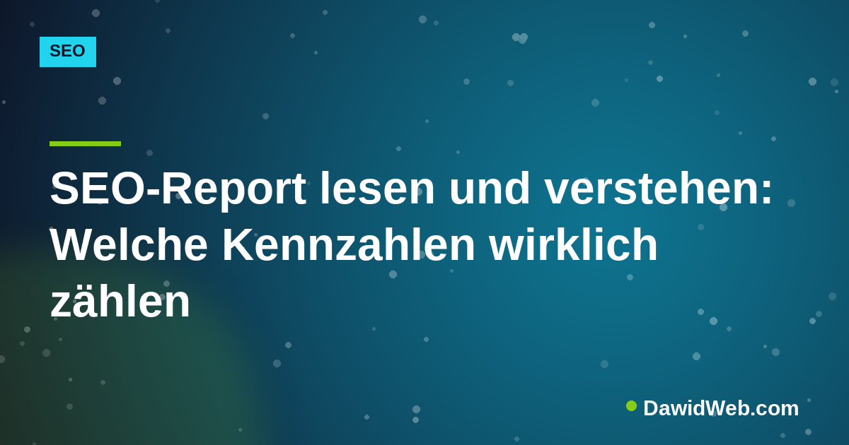SEO-Report lesen und verstehen: Welche Kennzahlen wirklich zählen