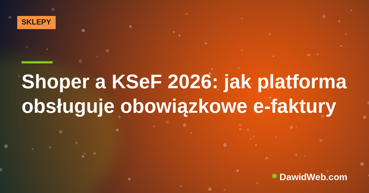 Shoper a KSeF 2026: jak platforma obsługuje obowiązkowe e-faktury