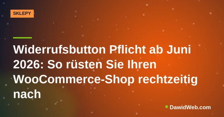 Widerrufsbutton Pflicht ab Juni 2026: So rüsten Sie Ihren WooCommerce-Shop rechtzeitig nach