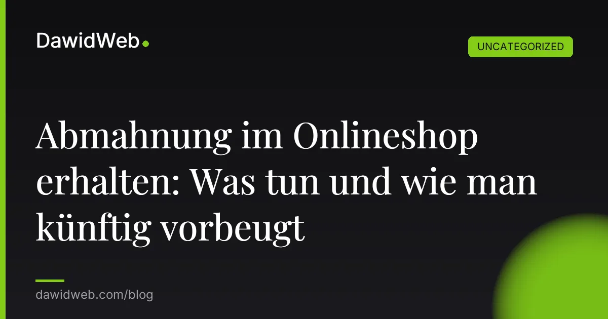 Abmahnung im Onlineshop erhalten: Was tun und wie man künftig vorbeugt
