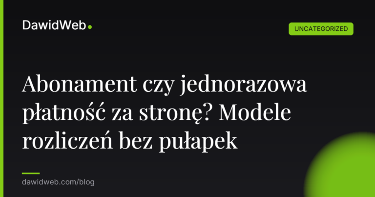 Okładka artykułu: Abonament czy jednorazowa płatność za stronę? Modele rozliczeń bez pułapek