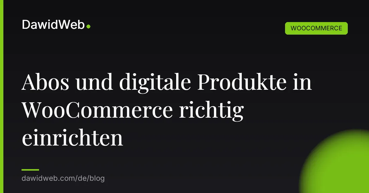 Abos und digitale Produkte in WooCommerce richtig einrichten