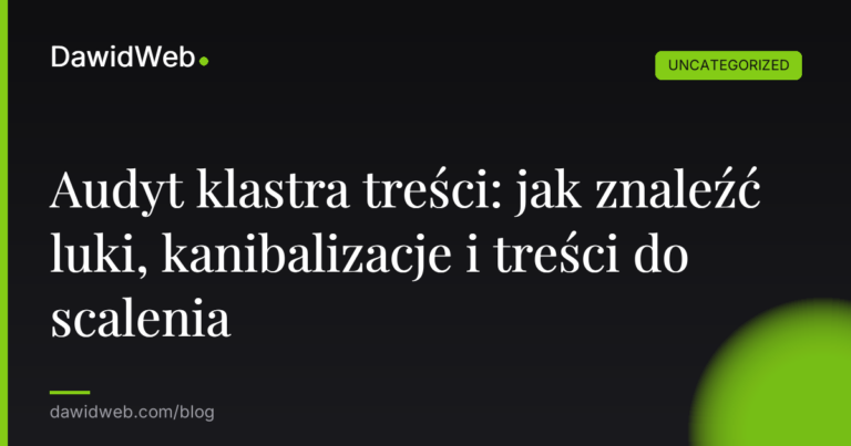 Okładka artykułu: Audyt klastra treści: jak znaleźć luki, kanibalizacje i treści do scalenia