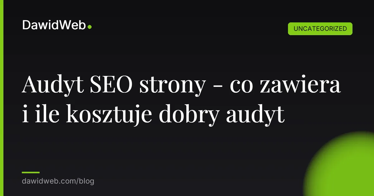 Audyt SEO strony - co zawiera i ile kosztuje dobry audyt