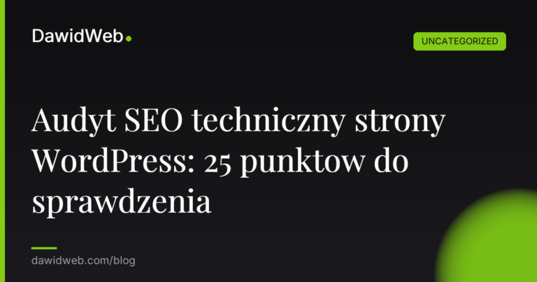 Audyt SEO techniczny strony WordPress: 25 punktow do sprawdzenia