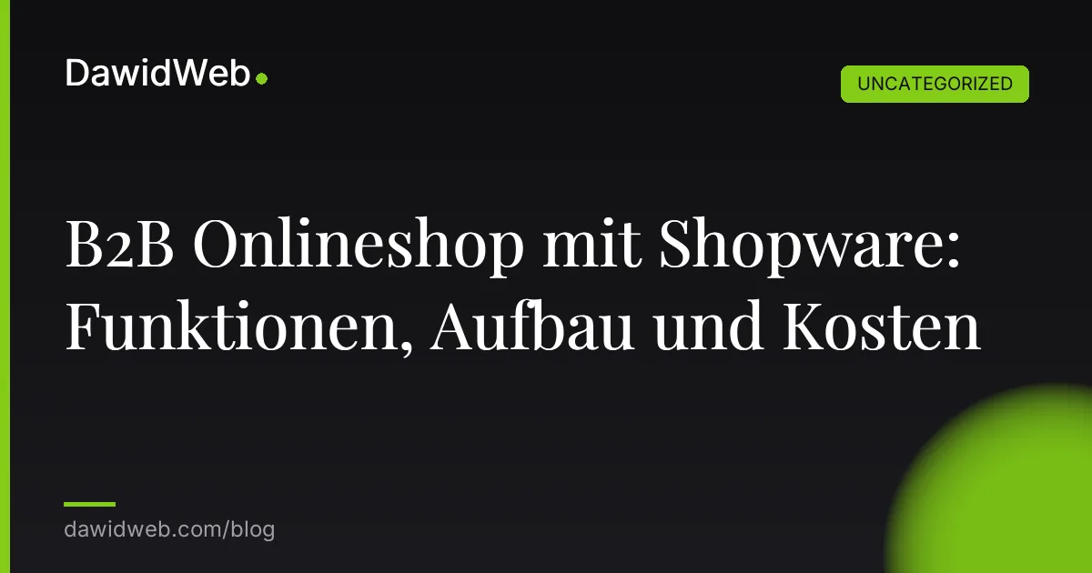 B2B Onlineshop mit Shopware: Funktionen, Aufbau und Kosten