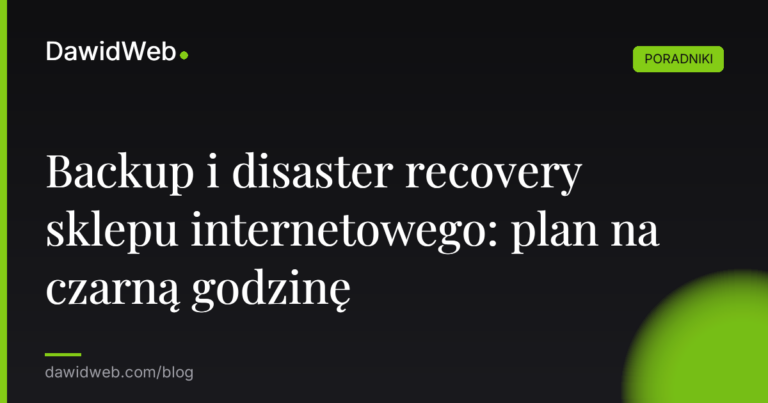 Backup i disaster recovery sklepu internetowego plan na czarna godzine