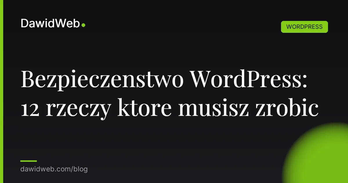 Bezpieczenstwo WordPress: 12 rzeczy ktore musisz zrobic