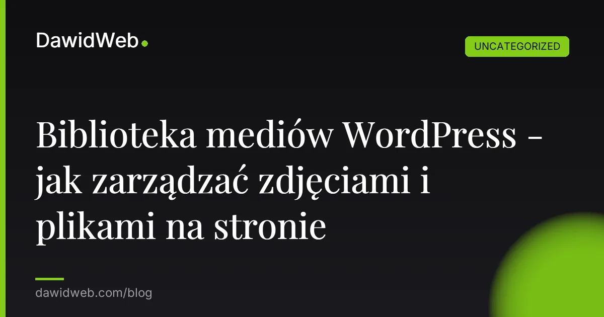 Biblioteka mediów WordPress - jak zarządzać zdjęciami i plikami na stronie