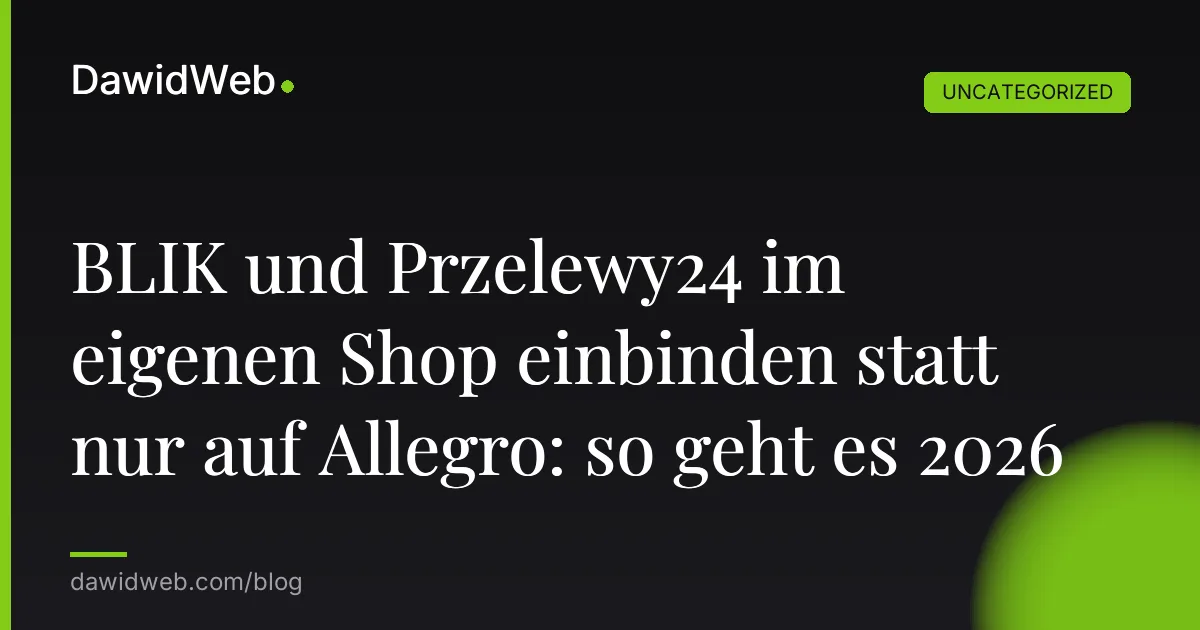 BLIK und Przelewy24 im eigenen Shop einbinden statt nur auf Allegro: so geht es 2026