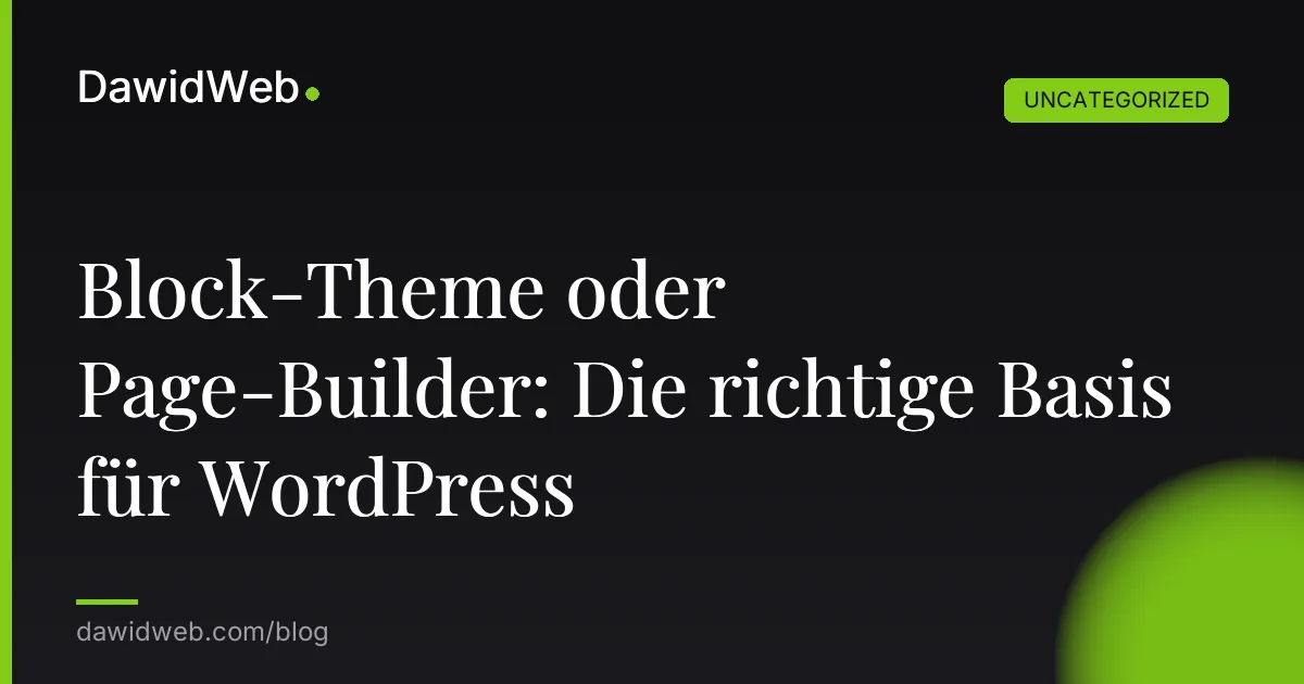 Block-Theme oder Page-Builder: Die richtige Basis für WordPress