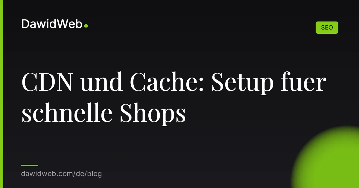 CDN und Cache: Setup fuer schnelle Shops