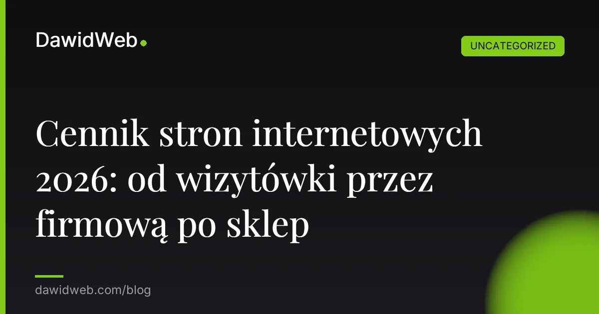 Cennik stron internetowych 2026: od wizytówki przez firmową po sklep