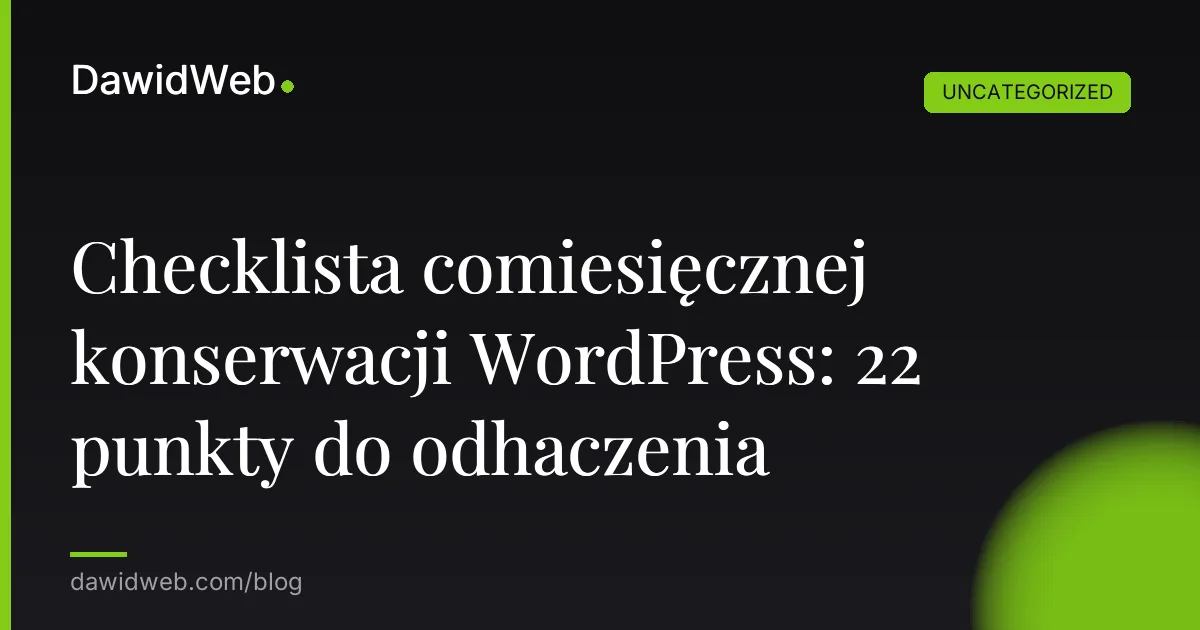 Checklista comiesięcznej konserwacji WordPress: 22 punkty do odhaczenia