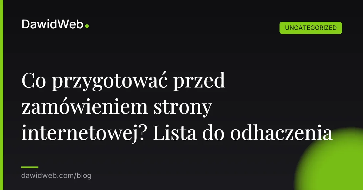 Co przygotować przed zamówieniem strony internetowej? Lista do odhaczenia