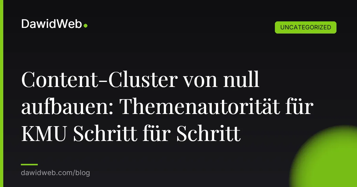 Content-Cluster von null aufbauen: Themenautorität für KMU Schritt für Schritt