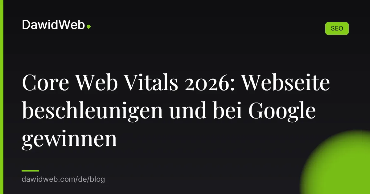 Core Web Vitals 2026: Webseite beschleunigen und bei Google gewinnen