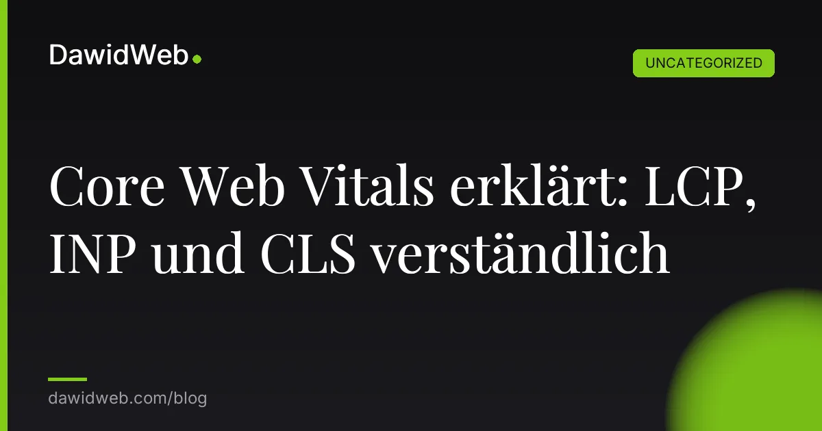 Core Web Vitals erklärt: LCP, INP und CLS verständlich