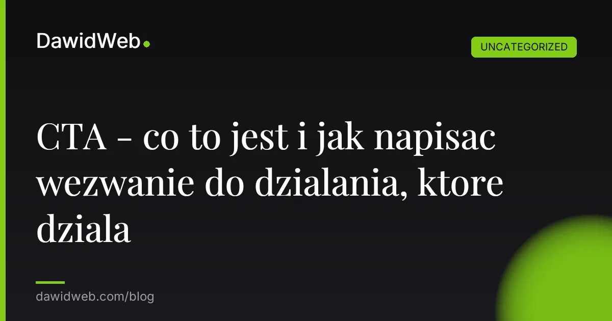 CTA - co to jest i jak napisac wezwanie do dzialania, ktore dziala
