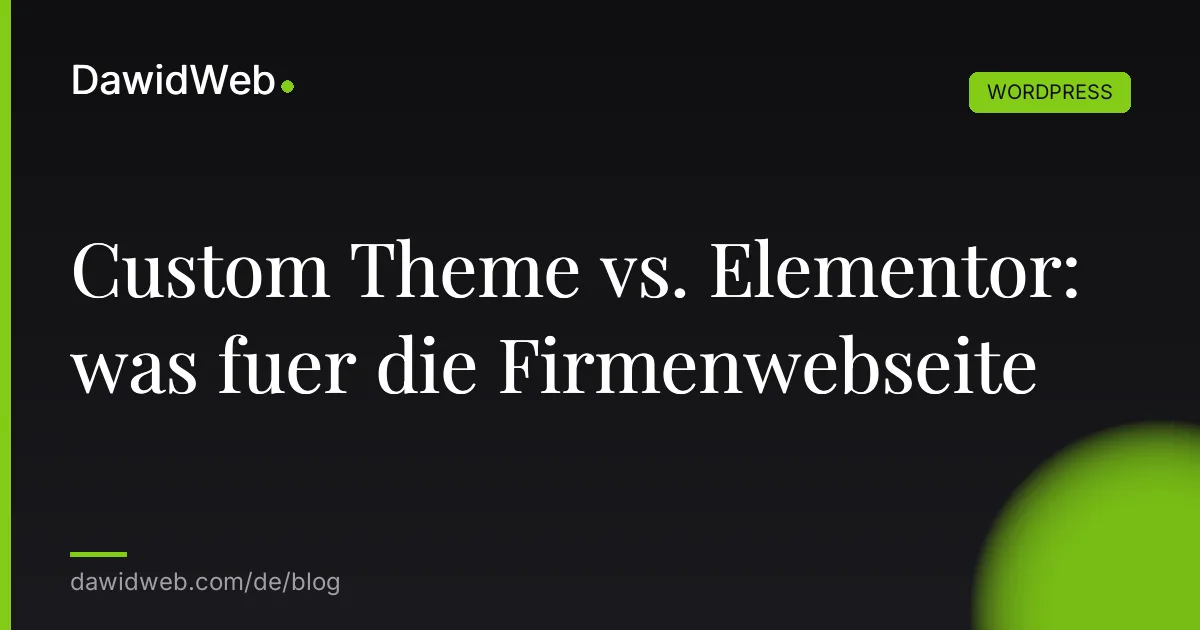 Custom Theme vs. Elementor: was fuer die Firmenwebseite