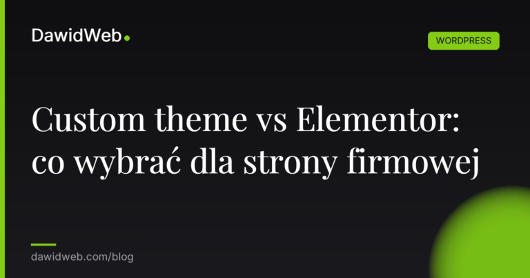Custom theme vs Elementor co wybrac dla strony firmowej