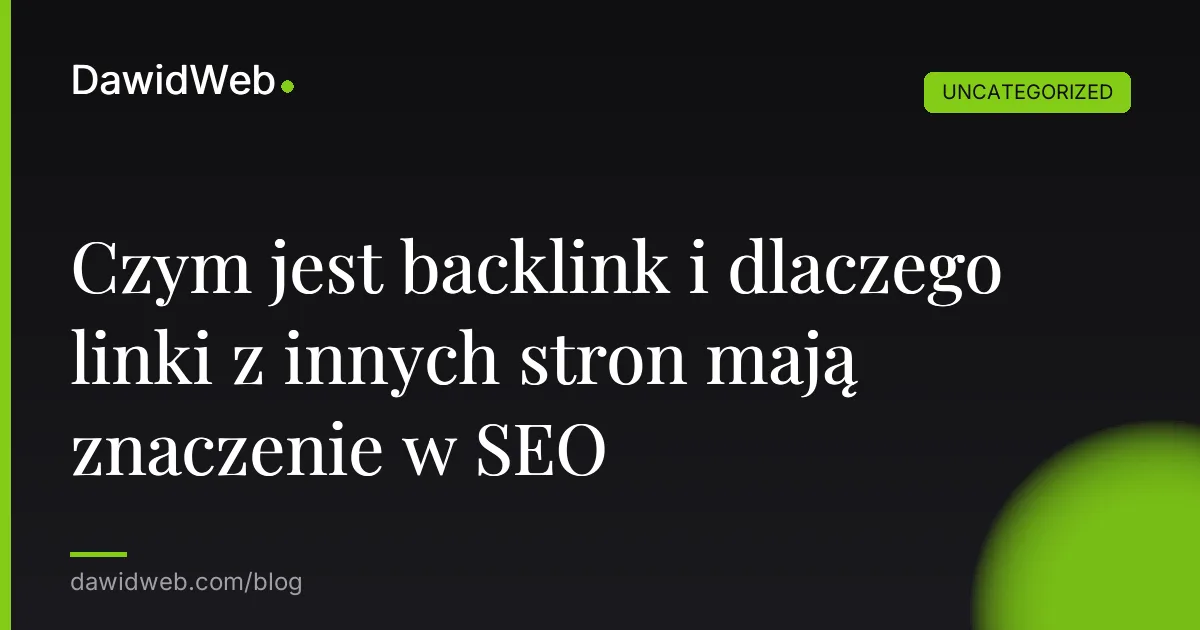 Czym jest backlink i dlaczego linki z innych stron mają znaczenie w SEO