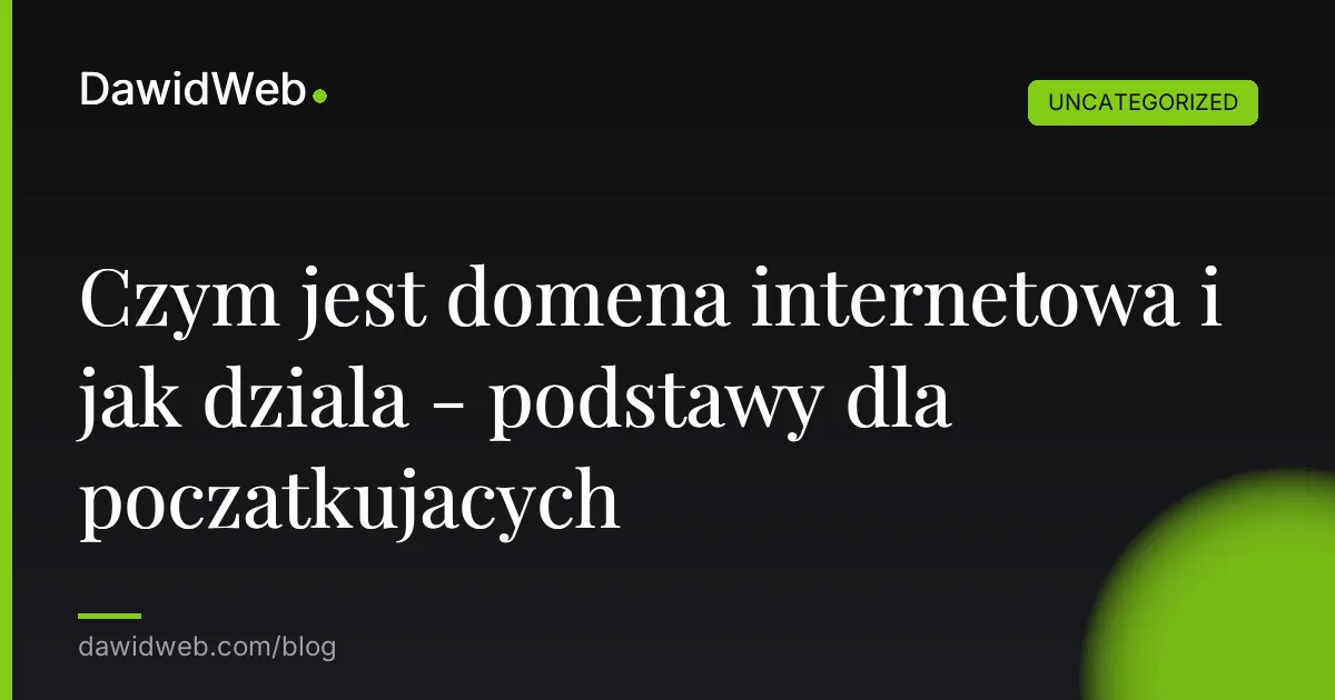 Czym jest domena internetowa i jak dziala - podstawy dla poczatkujacych