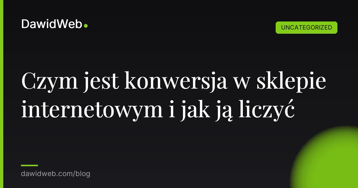 Czym jest konwersja w sklepie internetowym i jak ją liczyć