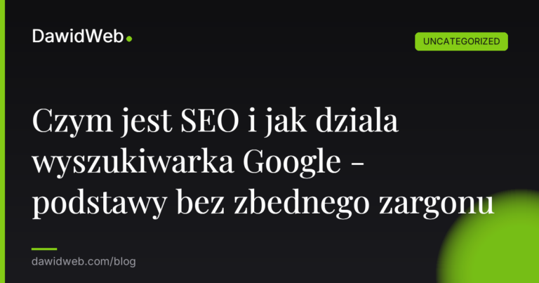 Czym jest SEO i jak dziala wyszukiwarka Google - podstawy bez zbednego zargonu