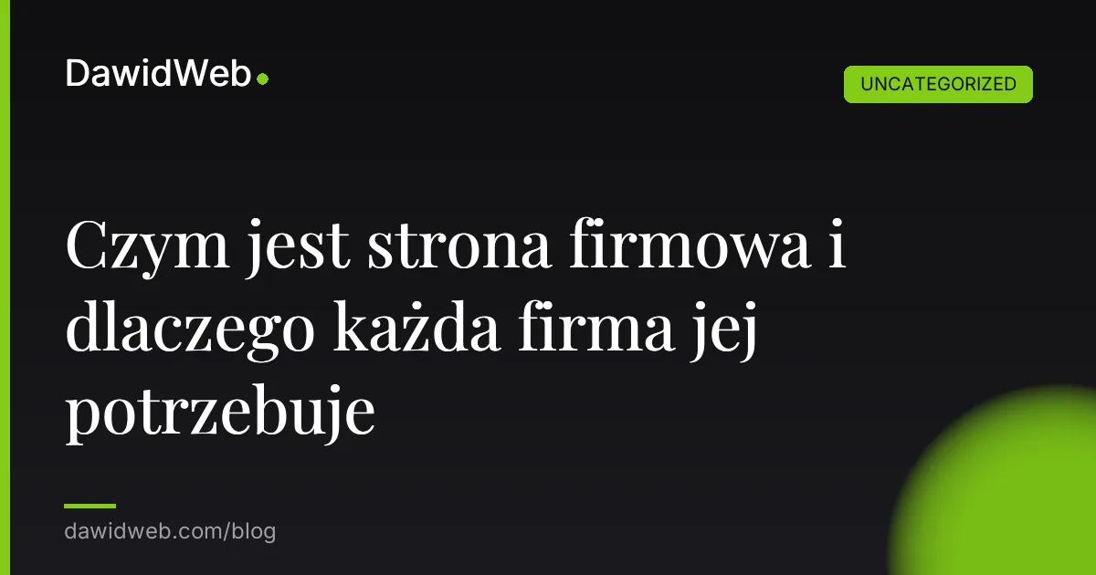 Czym jest strona firmowa i dlaczego każda firma jej potrzebuje