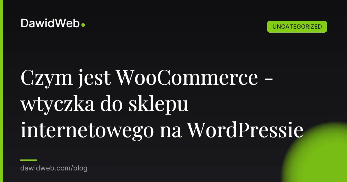 Czym jest WooCommerce - wtyczka do sklepu internetowego na WordPressie