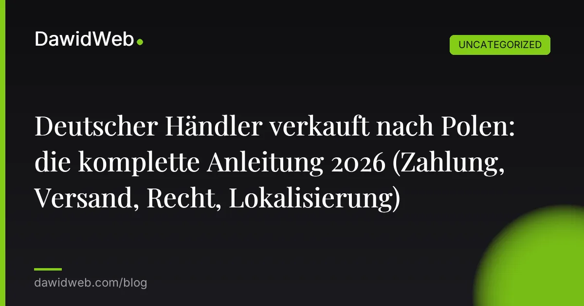 Deutscher Händler verkauft nach Polen: die komplette Anleitung 2026 (Zahlung, Versand, Recht, Lokalisierung)