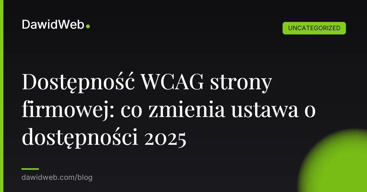 Dostępność WCAG strony firmowej: co zmienia ustawa o dostępności 2025