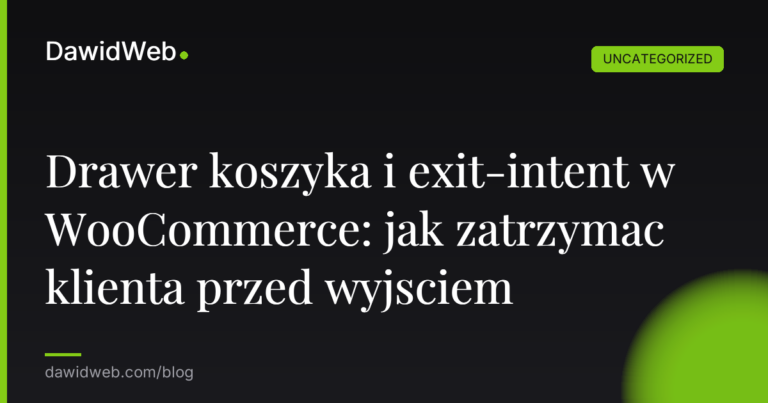 Okładka artykułu: Drawer koszyka i exit-intent w WooCommerce: jak zatrzymac klienta przed wyjsciem