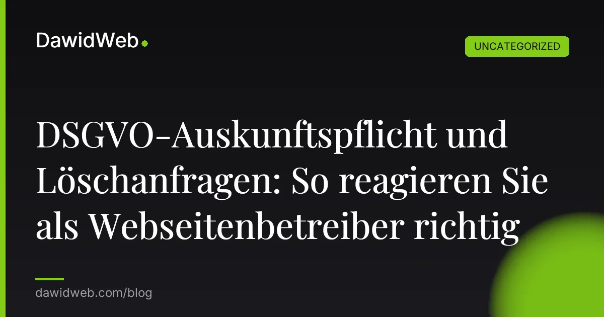 DSGVO-Auskunftspflicht und Löschanfragen: So reagieren Sie als Webseitenbetreiber richtig