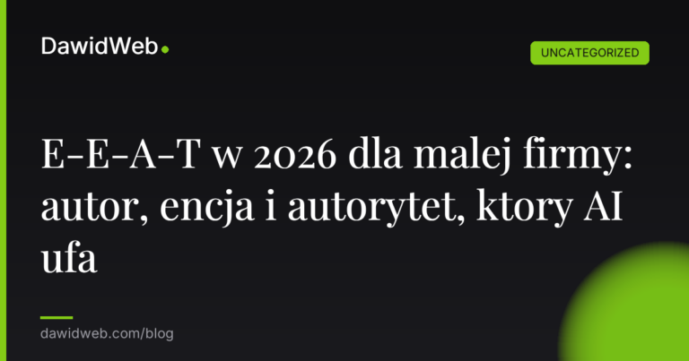 Okładka artykułu: E-E-A-T w 2026 dla malej firmy: autor, encja i autorytet, ktory AI ufa